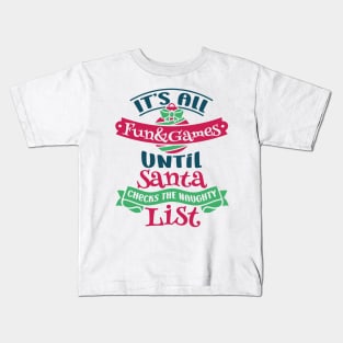 Best Gift for Christmas - Its All Fun and Games Untill Santa Checks The Naughty List X-Mas Kids T-Shirt